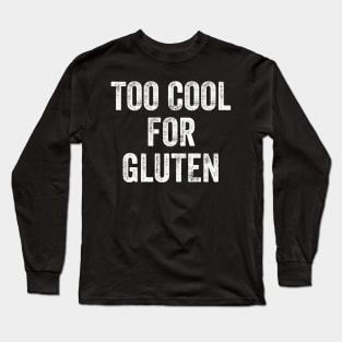 Too cool for gluten Long Sleeve T-Shirt